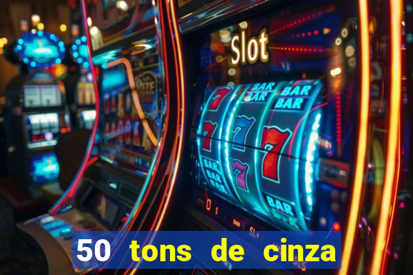 50 tons de cinza completo dublado